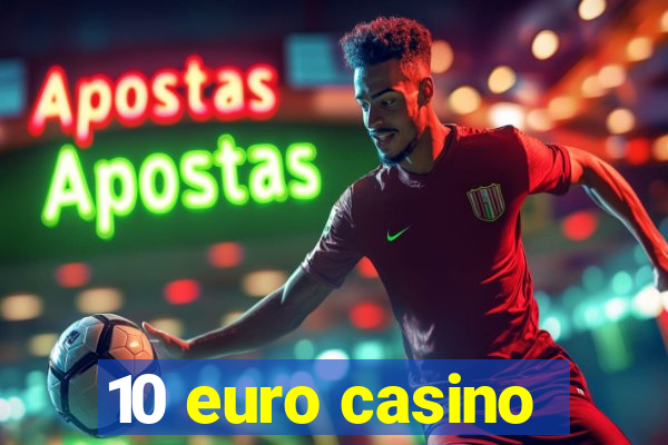 10 euro casino