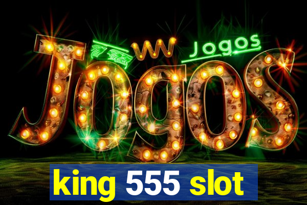 king 555 slot