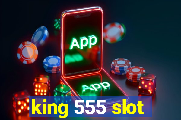 king 555 slot