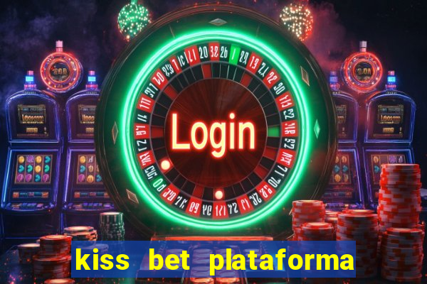 kiss bet plataforma de jogos