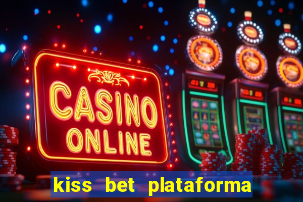 kiss bet plataforma de jogos