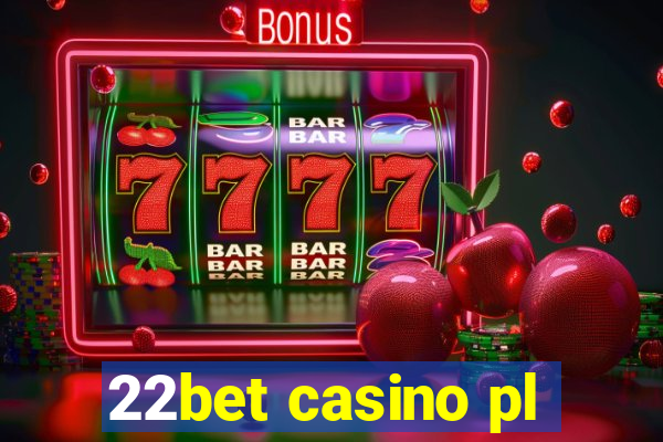 22bet casino pl