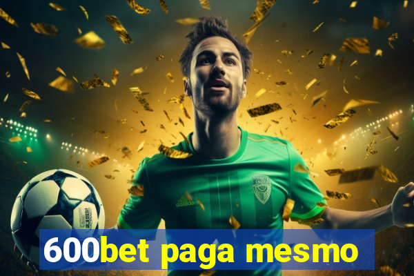 600bet paga mesmo