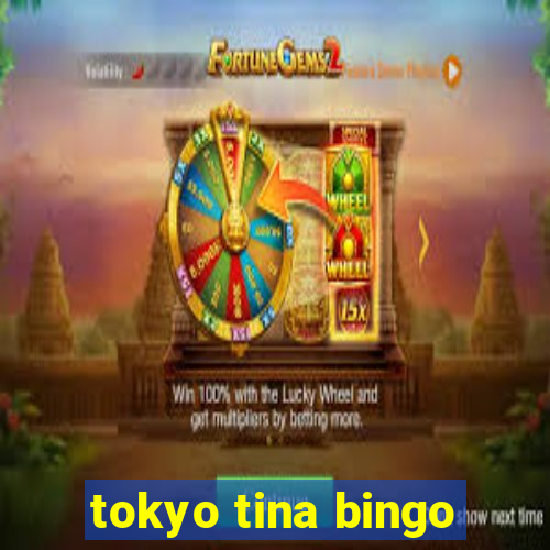 tokyo tina bingo