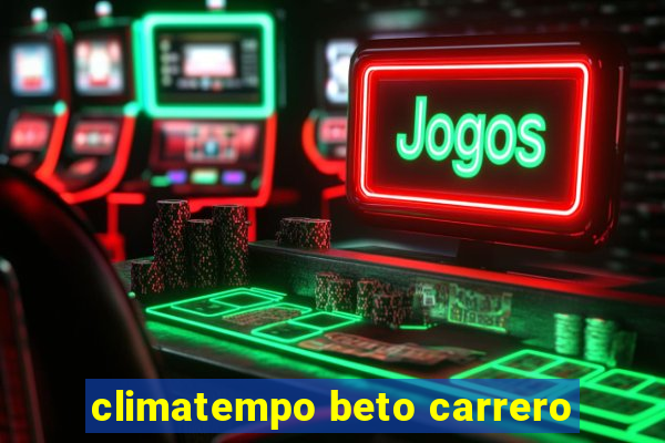 climatempo beto carrero