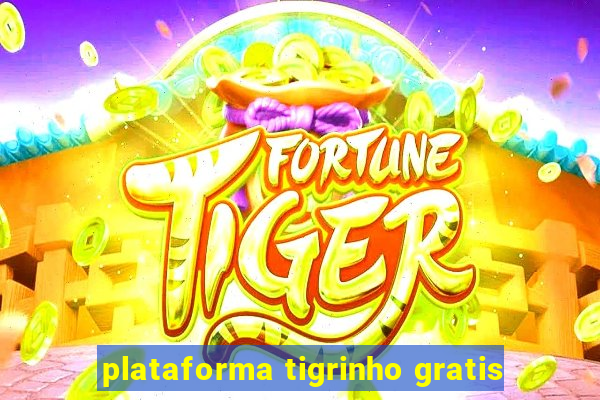 plataforma tigrinho gratis