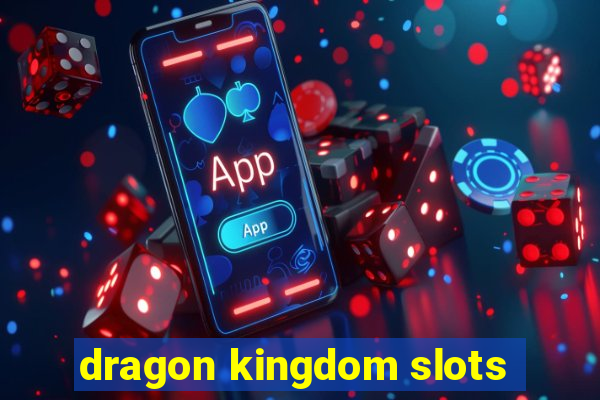 dragon kingdom slots