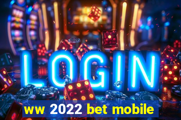 ww 2022 bet mobile