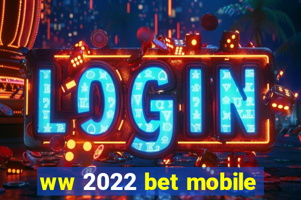 ww 2022 bet mobile