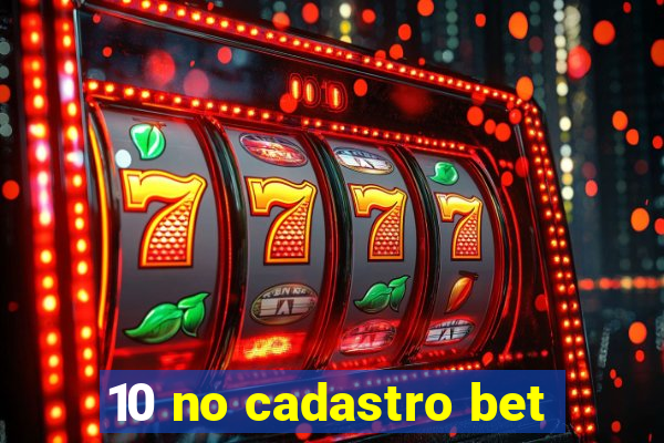 10 no cadastro bet