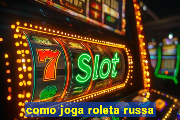 como joga roleta russa