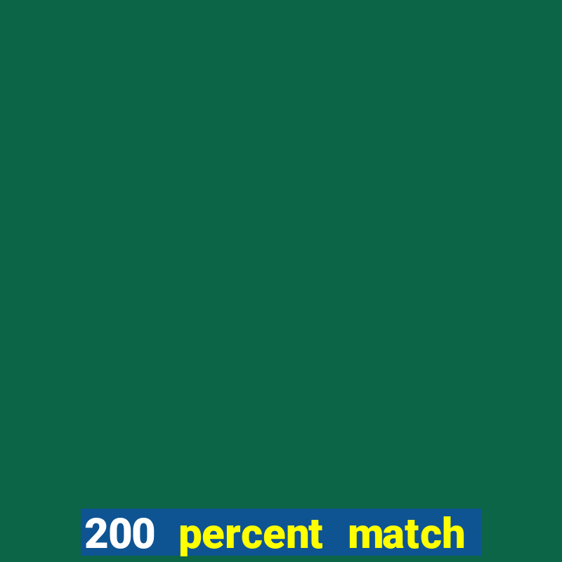 200 percent match casino bonuses