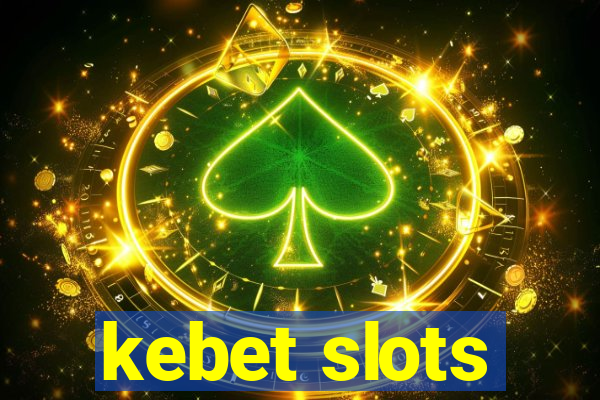 kebet slots