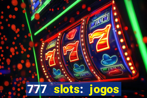 777 slots: jogos casino online