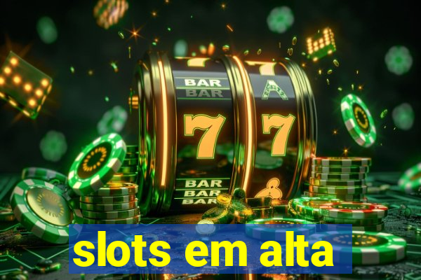 slots em alta