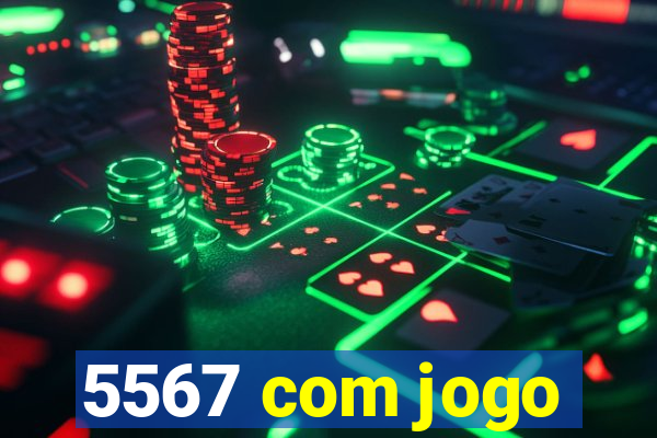 5567 com jogo