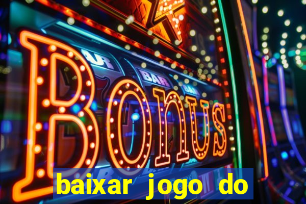 baixar jogo do tigrinho que ganha dinheiro