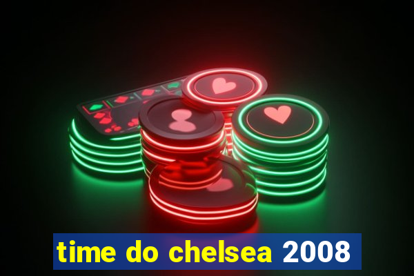 time do chelsea 2008