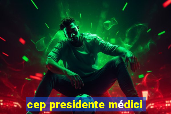 cep presidente médici