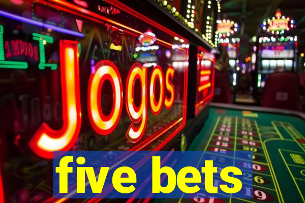 five bets