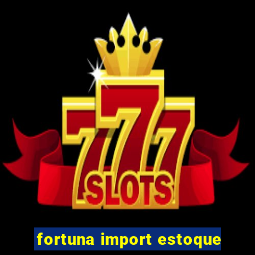 fortuna import estoque