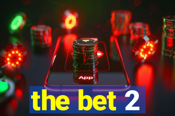 the bet 2