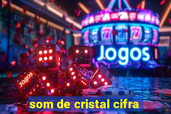 som de cristal cifra