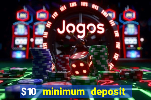 $10 minimum deposit usa casinos