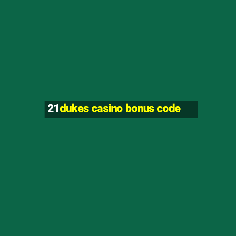 21 dukes casino bonus code