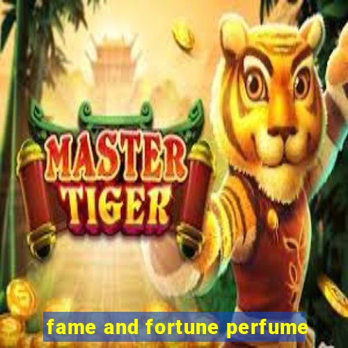 fame and fortune perfume