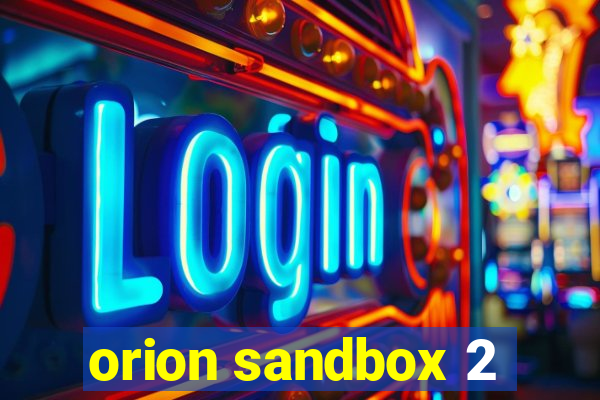 orion sandbox 2