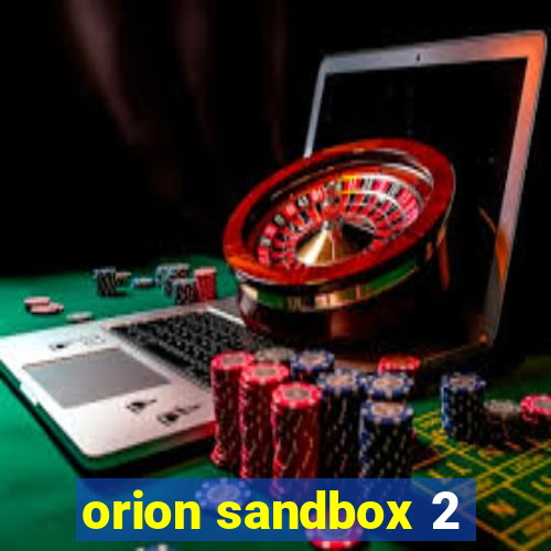 orion sandbox 2