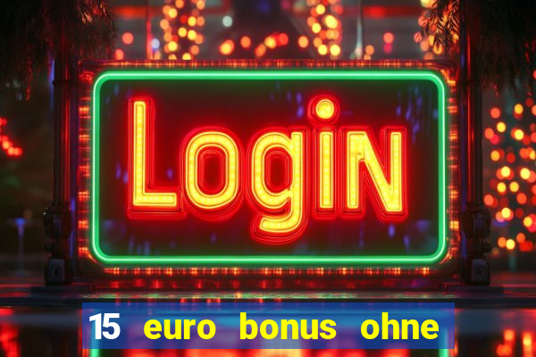 15 euro bonus ohne einzahlung casino deutschland