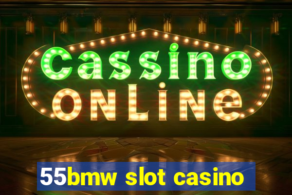 55bmw slot casino