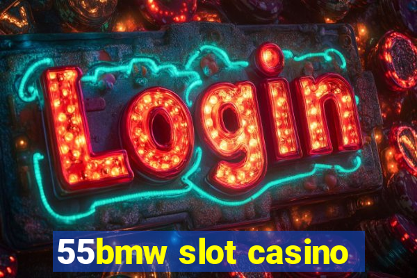 55bmw slot casino