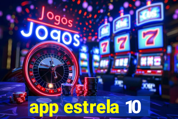 app estrela 10