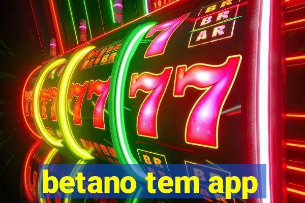 betano tem app