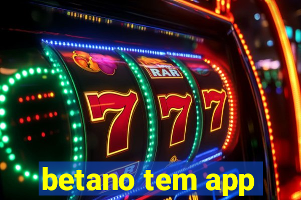 betano tem app