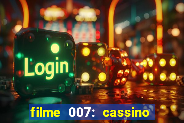 filme 007: cassino royale completo dublado youtube