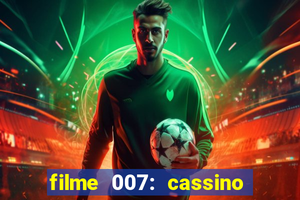 filme 007: cassino royale completo dublado youtube