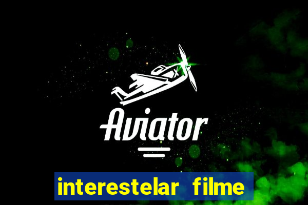 interestelar filme completo dublado download