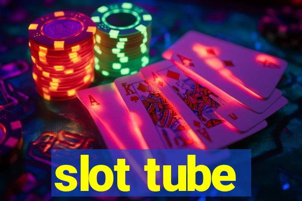 slot tube