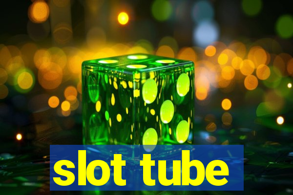 slot tube