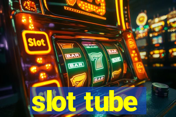 slot tube