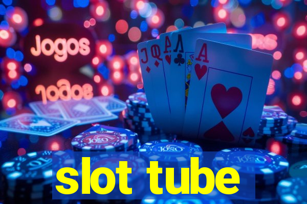 slot tube