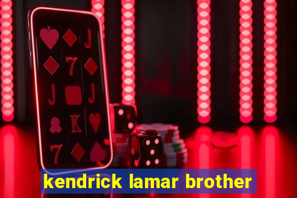 kendrick lamar brother