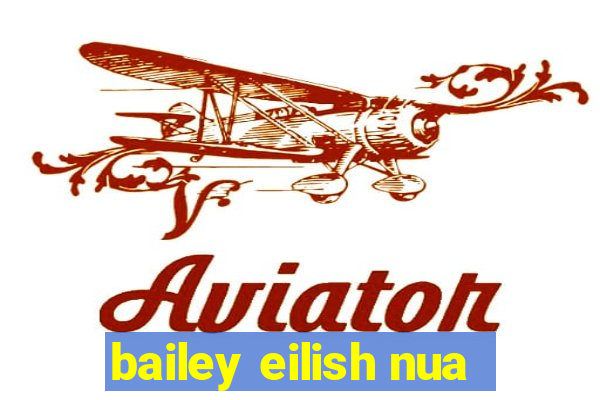 bailey eilish nua