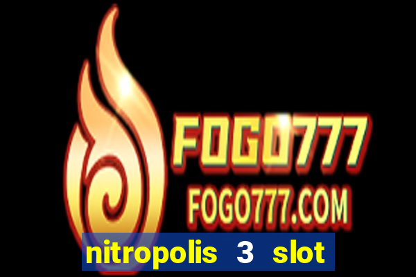 nitropolis 3 slot free play