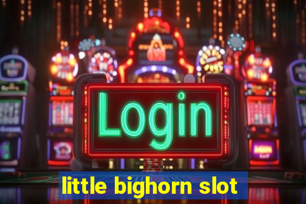 little bighorn slot