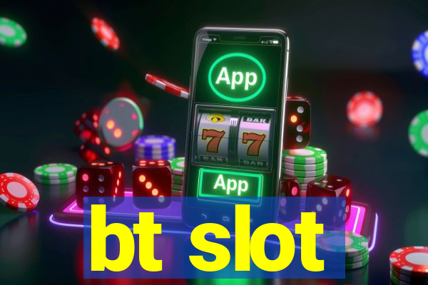 bt slot